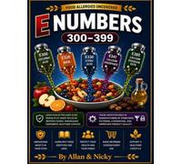 Food Allergies Uncovered Antioxidants And Acid Regulators (E 300-E 399): Understanding Food Preservatives: Sources, Uses, and Safety Considerations