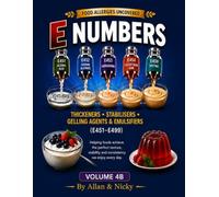 Food Allergies Uncovered E NUMBERS Volume 4 B: THICKENERS, STABELISES, GELLING AGENTS & EMULSIFIERS (E 451-E 499)
