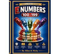 Food Allergies Uncovered Volume 1: E NUMBERS 100- 199 A PRACTICAL GUIDE TO FOOD ADDITIVES