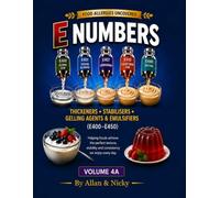 Food Allergies Uncovered Volume 4 A E 400-E 450: THICKENERS, STABELISERS, GELLING AGENTS & EMULSIFIERS :
