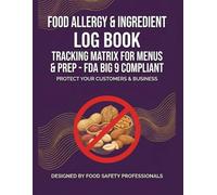 FOOD ALLERGY & INGREDIENT LOG BOOK: Tracking Matrix for Menus & Prep - FDA Big 9 Compliant - 100 Log Sheets for Commercial Kitchens & Restaurants