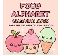 Food Alphabet Coloring Book: Learn the ABC with Delicious Foods