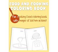 Food and cooking coloring book: Fun cooking food coloring book with images of kitchen actions!