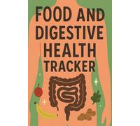 Food and Digestive Health Tracker: 6x9 Inch, 91-Page Daily Nutrition and Bowel Movement Logbook to Monitor Meals, Drinks, Stool Type, and Digestive Wellness