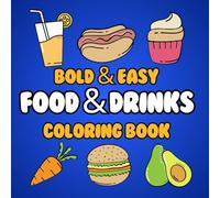 Food and Drink Bold and Easy Coloring Book: A Fun and Relaxing Large Print Coloring Book for Kids, Adults, and Seniors with Simple, Bold Outlines of Delicious Foods and Drinks