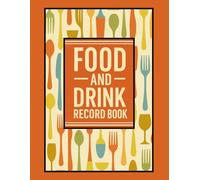 Food and Drink Record Book: Daily Food and Drink Journal for Tracking Meals, Snacks, Hydration, and Nutrition