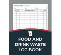 Food and Drink Waste Log Book: Food Hygiene Record Book - Wastage Tracker for Restaurants, Kitchens, Businesses