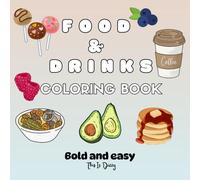 Food And Drinks Coloring Book: Food And Drinks: Coloring Book for Adults and Kids, Bold and Easy, Simple and Big Designs for Relaxation. Foods, Drinks, Desserts and Fruits ilustrations.