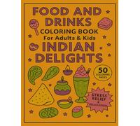 Food and Drinks Coloring Book for Adults and Kids Indian Delights: 50 Coloring Pages for Stress Relief and Relaxation