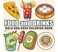 Food and Drinks: Coloring Book for Foodies of All Ages, Featuring Cute Dessert, Donut, Fruits, Pizza, Sausage, Cupcake, And More (Bold & Easy Coloring)