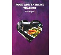 Food and Exercise Tracker: A Complete Journal for Healthy Living and Motivation