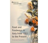 Food and Foodways in Italy from 1861 to the Present