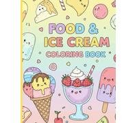 Food and icecream colouring book: "A Sweet and Fruity Coloring Adventure for Little Artists!"