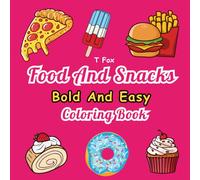 Food And Snacks Bold And Easy Coloring Book: The Perfect Coloring Book for Food Lovers of All Ages with 55+ designs