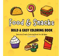 Food and Snacks: Bold & Easy Coloring Book for All Ages: Delicious Treats Coloring Book for All Ages