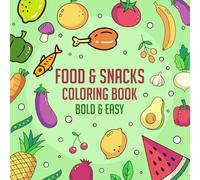 Food and Snacks Coloring Book: 52 Bold & Easy designs for adults, relax while you learn the benefits of eating healthy food