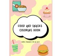 Food And Snacks Coloring Book: A Cute & Simple Food Coloring Book for All Ages
