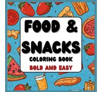 Food and Snacks Coloring Book Bold and Easy: 50 Simple and Simple Designs for Relaxation including Variety of Foods, Dessert, Fruits and Drinks For Both Adults and Kids (Bold and Easy Coloring Book)
