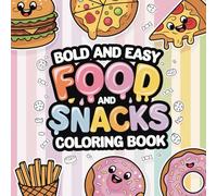 Food and Snacks Coloring Book: Bold and Easy Coloring Pages with Large Delicious Designs for Fun and Relaxation for Adults and Kids