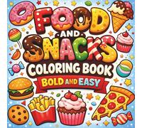 Food and Snacks Coloring Book Bold and Easy: Cute Designs for Relaxation Featuring Foods Drinks Sweet Treats Desserts and Fruits for Adults and Kids