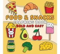 Food And Snacks Coloring Book Bold And Easy For Kids And Adults: 50 Simple, Cute, Bold, and Easy Big Designs for Stress Relief, Creativity, and Relaxation