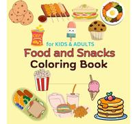 Food and Snacks Coloring Book: Dishes, Sweets, and Desserts. Big and Simple Designs for Relaxing and Stress-Free Coloring (FOR KIDS & ADULTS).