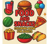 Food and Snacks Coloring Book for Adults: Easy and Bold Designs for Relaxation & Fun