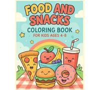 Food and Snacks Coloring Book for Kids Ages 4-8: Fun and Easy Coloring Pages of Yummy Treats, Fruits, Fast Food, and Desserts