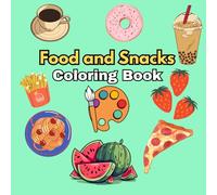 Food and Snacks Coloring Book: Yummy Adventures to Color: Fun and Easy Food Designs for Creative Kids!
