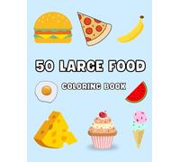 Food and Snacks: LARGE Coloring Book for Kids and Adults - Relaxing, Fun, and Simple! Bold and Easy Designs Featuring 50 Drawings of Fruits, Vegetables, and Desserts for a Stress-Relieving Activity.
