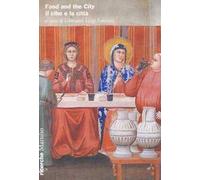 Food and the City. Il cibo e la città. Ediz. bilingue
