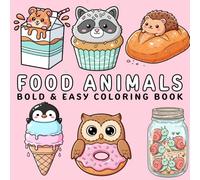 Food Animals Coloring Book: Bold and Easy Coloring Pages for Adults and Teens with Cute and Simple Animals Made of Food Design for Relaxation