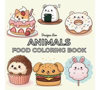 Food Animals Coloring Book: Cute Animal Themed Snacks & Treats to Color, Cute, Easy, and Large Print Designs for Adults and Kids