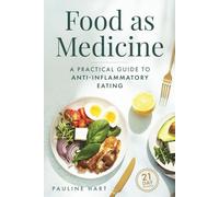 Food as Medicine: A Practical Guide to Anti-Inflammatory Eating