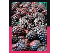 FOOD AS MEDICINE: Eat Smarter. Feel Better. Live Longer.