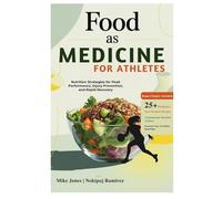 Food As Medicine For Athletes: Nutrition Strategies for Peak Performance, Injury Prevention, and Rapid Recovery
