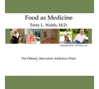 Food As Medicine: The Obesity, Starvation Addiction Triad