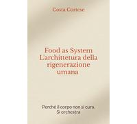 Food as System: Perché il corpo non si cura. Si orchestra