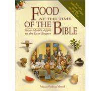Food at the Time of the Bible: From Adam's Apple to the Last Supper