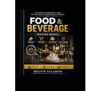 Food & Beverage Training Manual: The Complete Competency Guide for Hospitality Professionals & Trainees: 1