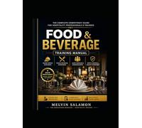 Food & Beverage Training Manual: The Complete Competency Guide for Hospitality Professionals & Trainees