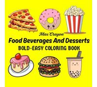 Food Beverages And Desserts: Coloring Book for Adult and Kids, Bold and Easy, Perfect for Kids,Teens and Food Lovers of all ages. Big and Bold Designs for Relaxation