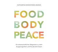 Food Body Peace: Ein wissenschaftlicher Wegweiser zu mehr Ausgewogenheit und Freude beim Essen