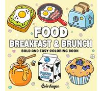 Food Breakfast & Brunch: Coloring Book For Adults & Kids, Bold & Easy Designs Featuring a Variety of Simple Breakfast & Brunch Foods Made for a Relaxing Coloring Experience