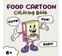 Food Cartoons Coloring Book - Cute, Easy and Fun!: Unleash Your Creativity with Our Adorable Food Cartoons Coloring Book!