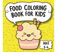 Food Coloring Book for Kids Ages 2-4: Adorable Smiling Fruits, Veggies & Desserts | Fun Creative Activities for Toddlers | Cute Style Designs for Girls and Boys | Engaging Fun for Preschoolers