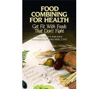 Food Combining for Health: Get Fit with Foods that Don't Fight