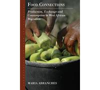 Food Connections: Production, Exchange and Consumption in West African Migration: 10