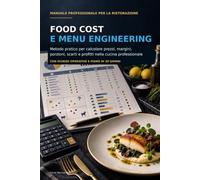 Food Cost e Menu Engineering: Metodo pratico per calcolare prezzi, margini, porzioni, scarti e profitti nella cucina professionale