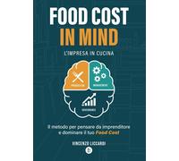 Food Cost in Mind. L'impresa in cucina. Il metodo per pensare da imprenditore e
